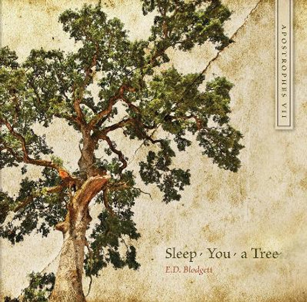 Apostrophes VII: Sleep, You, a Tree by E. D. Blodgett 9780888645548