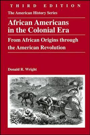 African Americans in the Colonial Era: from African Origins Through the American Revolution by Donald R. Wright 9780882952741