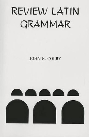 Review Latin Grammar by John K Colby 9780883340349