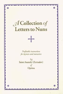 A Collection of Letters to Nuns: Profitable Instructions for Laymen and Monastics by Anatoly Zertsalov 9780884650539