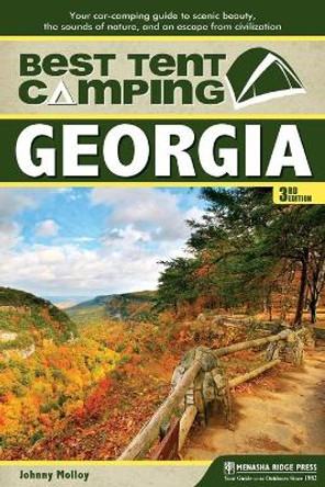 Best Tent Camping: Georgia: Your Car-Camping Guide to Scenic Beauty, the Sounds of Nature, and an Escape from Civilization by Johnny Molloy 9780897324984