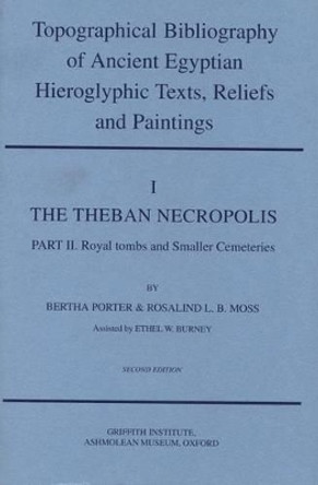 Topographical Bibliography of Ancient Egyptian Hieroglyphic Texts, Reliefs and Paintings. Volume I: The Theban Necropolis. Part II: Royal Tombs and Smaller Cemeteries: Second Edition, Revised and Augmented by E.W. Burney 9780900416101