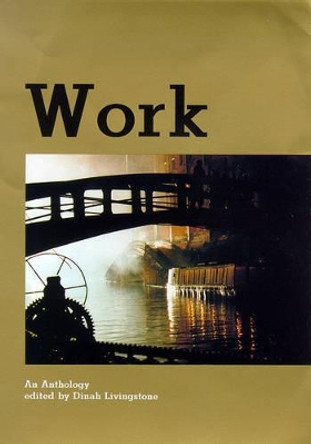 Work: An Anthology by Dinah Livingstone 9780904872316