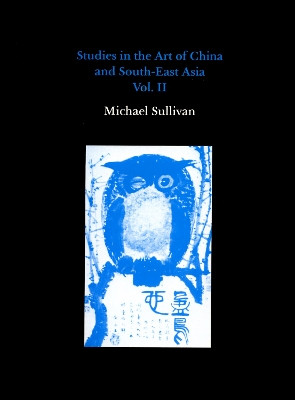 Studies in the Art of China and South-east Asia: v. 2 by Michael Sullivan 9780907132424