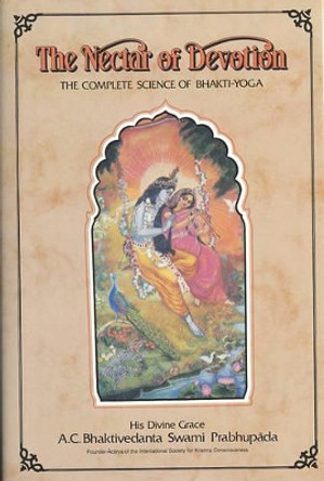 Nectar of Devotion: Complete Science of Bhakti Yoga by A.C. Bhaktivedanta Swami 9780912776057