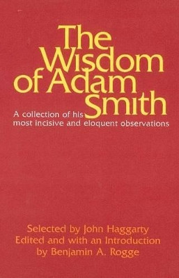 The Wisdom of Adam Smith: A Collection of His Most Incisive and Eloquent Observations by Adam Smith 9780913966228