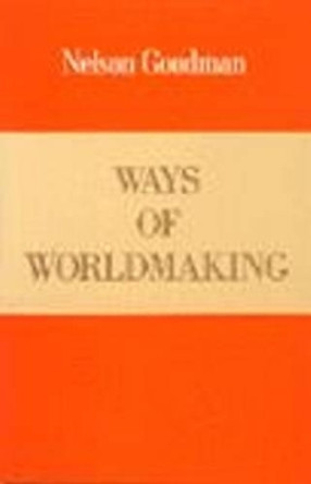 Ways of Worldmaking by Nelson Goodman 9780915144525