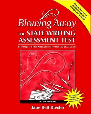 Blowing Away the State Writing Assessment Test (Third Edition): Four Steps to Better Scores for Students of All Levels by Jane Bell Kiester 9780929895932