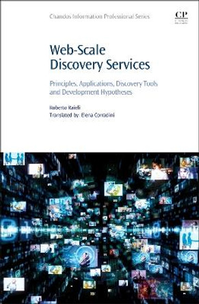 Web-Scale Discovery Services: Principles, Applications, Discovery Tools and Development Hypotheses by Roberto Raieli