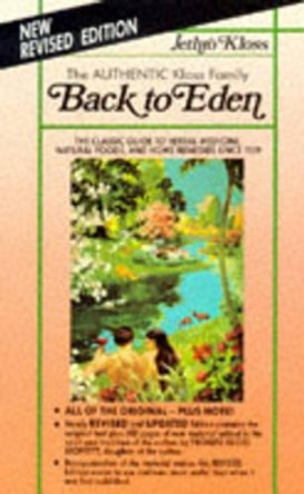 Back to Eden: Classic Guide to Herbal Medicine, Natural Foods and Home Remedies Since 1939 by Jethro Kloss 9780940985094