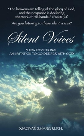 Silent Voices: 31 Day Devotional an Invitation to Go Deeper with God by Xiaoyan Zhang 9780942507225