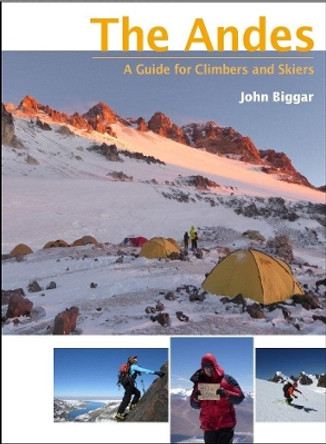 The Andes: A guide for climbers and skiers by John Biggar 9780953608768