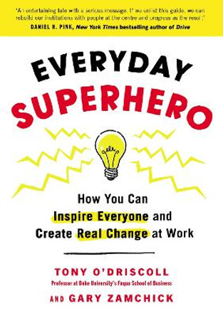 Everyday Superhero: How You Can Inspire Everyone And Create Real Change At Work by Tony O'Driscoll