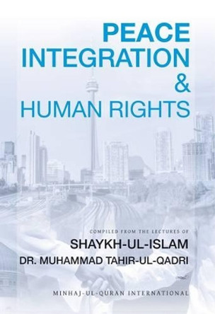 Peace, Integration and Human Rights by Dr. Muhammad Tahir-ul-Qadri 9780955188862