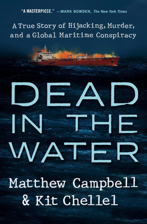 Dead in the Water: A True Story of Hijacking, Murder, and a Global Maritime Conspiracy by Matthew Campbell