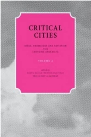 Critical Cities: Ideas, Knowledge and Agitation from Emerging Urbanists: Volume 3 by Deepa Naik 9780956353931