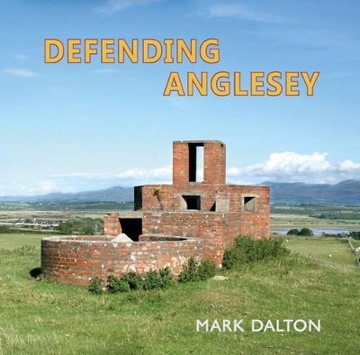 Defending Anglesey by Mark Dalton 9780956440587