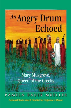 An Angry Drum Echoed: Mary Musgrove, Queen of the Creeks by Pamela Bauer Bauer Mueller, Jekyll Island 9780968509784
