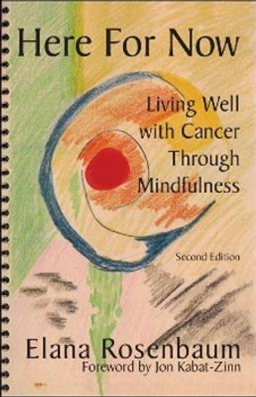 Here For Now: Living Well With Cancer Through Mindfulness by Elana Rosenbaum 9780972919128