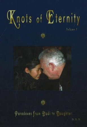 Knots of Eternity: Paradoxes from Dadi to Daughter, Volume 1 by Dadi Darshan Dharma 9780973443936