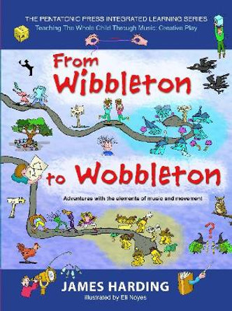 From Wibbleton to Wobbleton: Adventures with the Elements of Music and Movement by James Harding 9780977371259