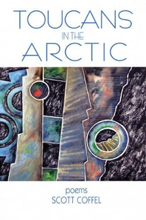 Toucans in the Arctic by Scott Coffel 9780979745072