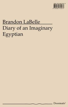 Diary of an Imaginary Egyptian by Brandon LaBelle 9780982743973