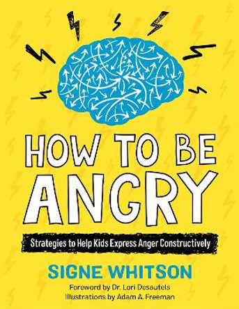 How to Be Angry: Strategies to Help Kids Express Anger Constructively by Signe Whitson