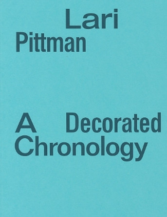 Lari Pittman - a Decorated Chronology by Lari Pittman 9780988997004