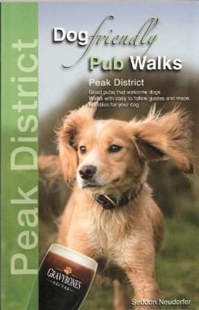 Dog Friendly Pub Walks - Peak District: Great pubs that welcome dogs by Seddon Neudorfer 9780993192388