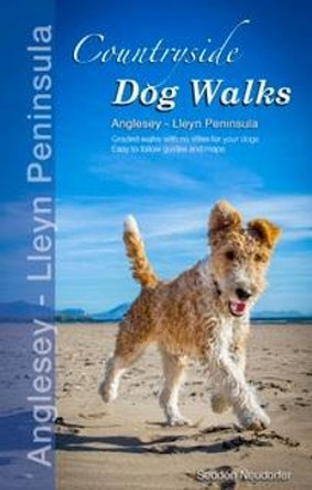 Countryside Dog Walks: Anglesey & The Lleyn Peninsula by Seddon Neudorfer 9780993192395