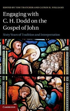Engaging with C. H. Dodd on the Gospel of John: Sixty Years of Tradition and Interpretation by Tom Thatcher