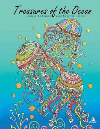 Treasures of the Ocean: Adult Coloring Book, Designs to Inspire Your Creative Genius by Be Happy Coloring Books 9780997029628