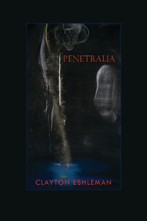 Penetralia: Poems by Clayton Eshleman 9780997172584