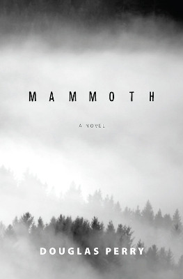 Mammoth: A Novel by Douglas Perry 9780997237719