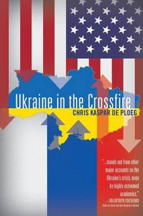 Ukraine in the Crossfire by Chris de Ploegg 9780997287080