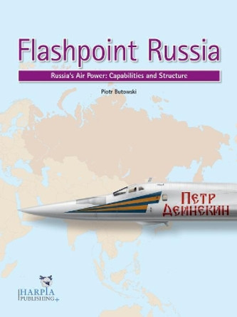 Flashpoint Russia: Russia'S Air Power: Capabilities and Structure by Piotr Butowski 9780997309270