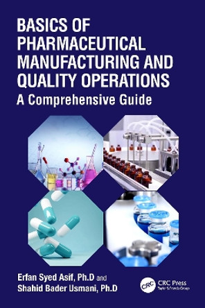 Basics of Pharmaceutical Manufacturing and Quality Operations: A Comprehensive Guide by Erfan Syed Asif 9781032432052