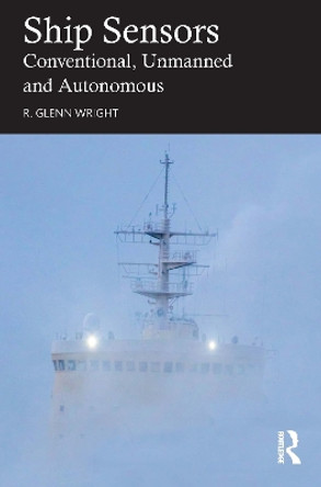 Ship Sensors: Conventional, Unmanned and Autonomous by R. Glenn Wright 9781032456218