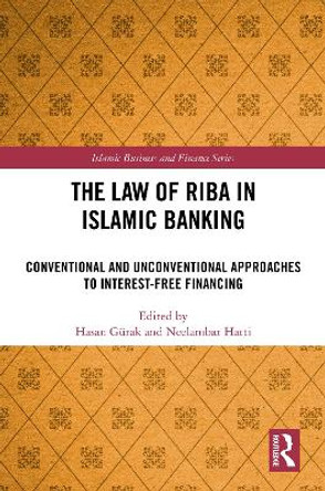 The Law of Riba in Islamic Banking: Conventional and Unconventional Approaches to Interest-Free Financing by Hasan Gürak 9781032631516