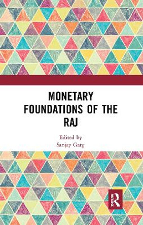 Monetary Foundations of the Raj by Sanjay Garg 9781032652467