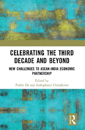 Celebrating the Third Decade and Beyond: New Challenges to ASEAN-India Economic Partnership by Prabir De 9781032653211