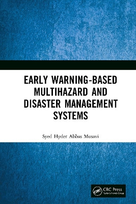 Early Warning-Based Multihazard and Disaster Management Systems by Syed Hyder Abbas Musavi 9781032653617