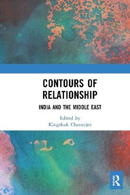 Contours of Relationship: India and the Middle East by Kingshuk Chatterjee 9781032654096