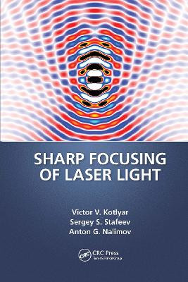 Sharp Focusing of Laser Light by Victor V. Kotlyar 9781032654171