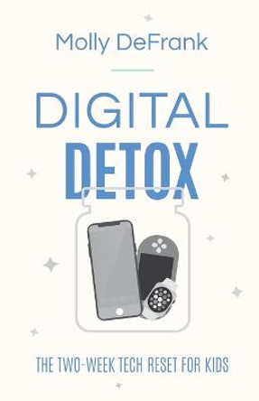 Digital Detox: The Two-Week Tech Reset for Kids by Molly DeFrank