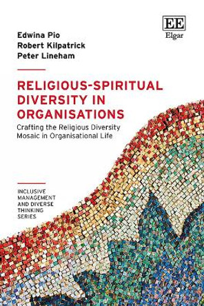 Religious-Spiritual Diversity in Organisations: Crafting the Religious Diversity Mosaic in Organisational Life by Edwina Pio 9781035313679