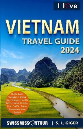 I love Vietnam Travel Guide: Travel Guide Vietnam, Vietnamese Vocabulary, Hanoi travel guide, Hanoi, Halong Bay, motorcycle travel. by Swissmiss Ontour 9781089589181