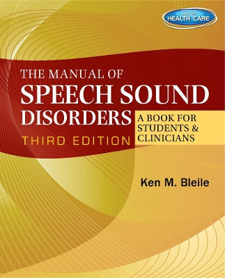 The Manual of Speech Sound Disorders: A Book for Students and Clinicians with CD-ROM by Ken M. Bleile 9781111313784