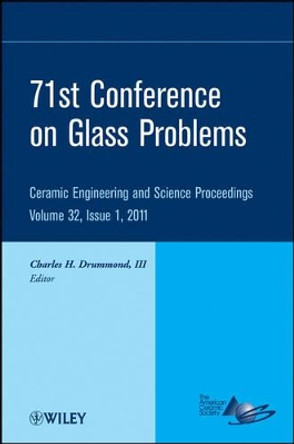 71st Conference on Glass Problems: A Collection of Papers Presented at the 71st Conference on Glass Problems, The Ohio State University, Columbus, Ohio, October 19-20, 2010, Volume 32, Issue 1 by Charles H. Drummond 9781118059968